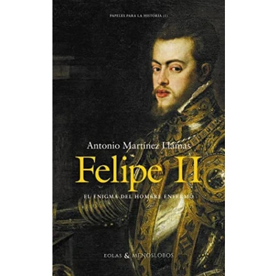 Imagen de Felipe II. El enigma del hombre enfermo: 1 (Papeles para la historia)