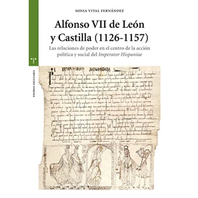 Imagen de Alfonso VII De León y Castilla (1126 1157). Las Relaciones Poder En El Centro La Acción Política Social Del Imperator Hispaniae (Estudios Históricos Olmeda)
