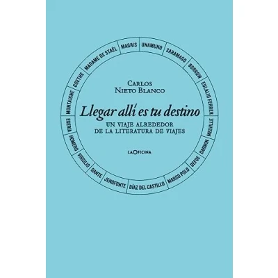 Imagen de Llegar allí es tu destino.: Un viaje alrededor de la literatura viajes (SIN COLECCION)