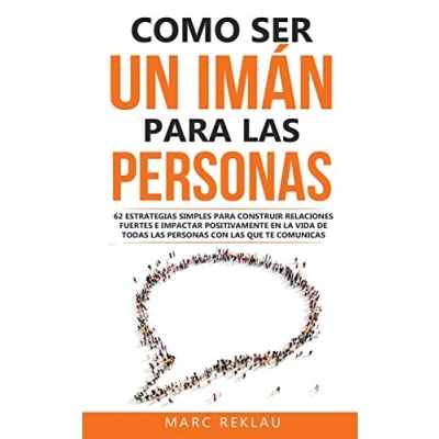 Imagen de Como ser un imán para las personas: 62 Estrategias simples construir relaciones fuertes e impactar positivamente en la vida de todas personas ... comunicas (5) (Hábitos Que Cambiarán Tu Vida)