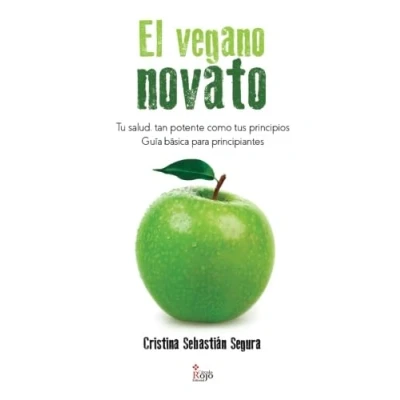 Imagen de El vegano novato: TU SALUD, TAN POTENTE COMO TUS PRINCIPIOS. Guía básica para principiantes (NOVELA)