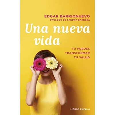 Imagen de Una nueva vida: Tú puedes transformar tu salud. Prólogo de Sandra Barneda (Salud y bienestar)