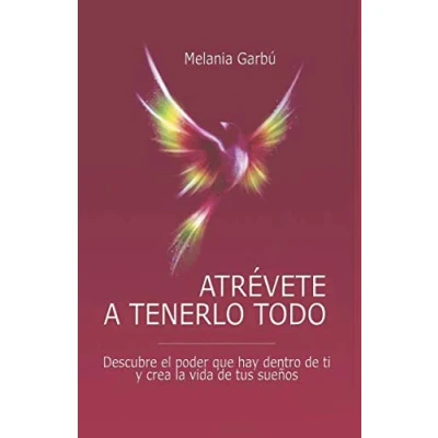 Imagen de ATRÉVETE A TENERLO TODO: Descubre el poder que hay dentro de ti y crea la vida tus sueños