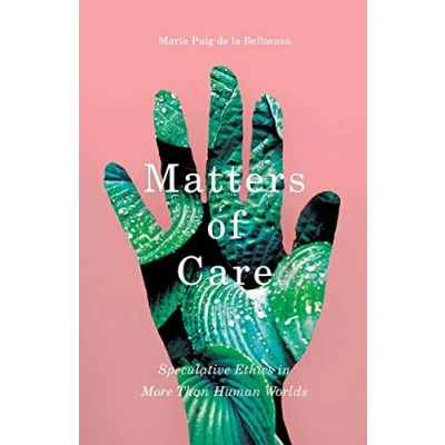 Imagen de Matters of Care: Speculative Ethics in More than Human Worlds: 41 (Posthumanities)