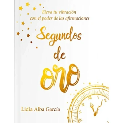 Imagen de Segundos de oro: Eleva tu vibración con el poder las afirmaciones (SIN COLECCION)
