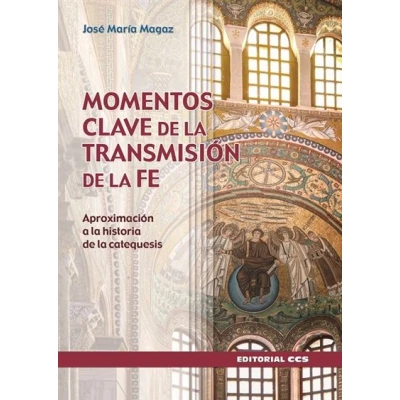 Imagen de Momentos clave de la transmisión fe: Aproximación a historia catequesis: 25 (Claves cristianas)