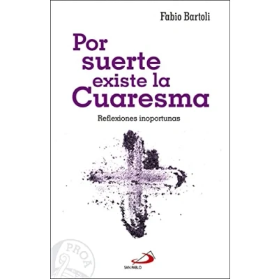 Imagen de Por suerte Existe La Cuaresma: Reflexiones inoportunas (Proa)