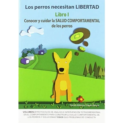 Imagen de Los perros necesitan Libertad I: Conocer y cuidar la salud comportamental de los: 3 (SIN COLECCION)