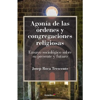 Imagen de Agonía de las órdenes y congregaciones religiosas. Ensayo sociológico sobre su presente futuro: futuro (Horizontes)