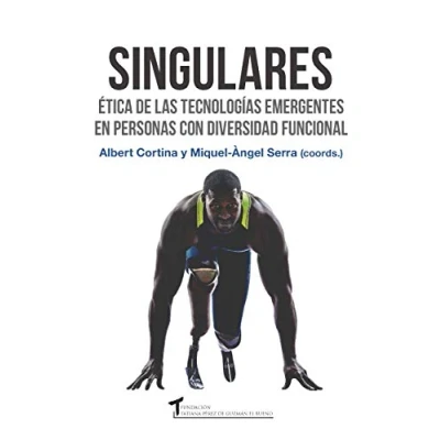 Imagen de Singulares: Ética de las tecnologías emergentes en personas con diversidad funcional (FUNDACION TATIANA PEREZ GUZMAN EL BUENO)