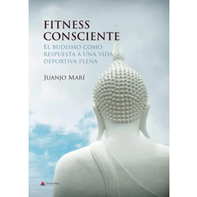 Imagen de FITNESS CONSCIENTE. El budismo como respuesta a una vida deportiva plena (SIN COLECCION)