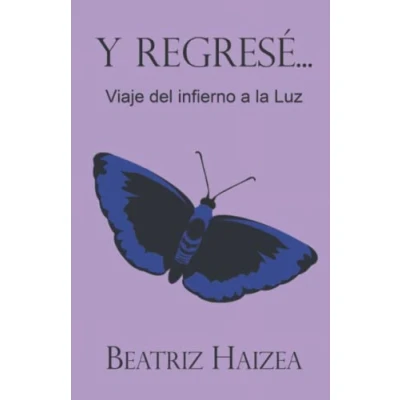 Imagen de Y regresé...: (Viaje del infierno a la luz)
