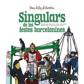 Imagen de SINGULARS de LES FESTES BARCELONINES: Balls populars, trabucaires i canons, capgrossos, gegants, bestiari altres elements singulars: 7 (Grups Festius Barcelona)