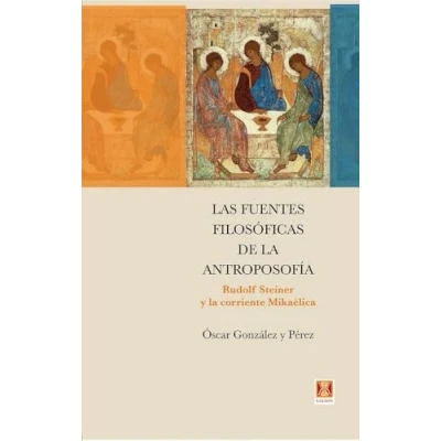 Imagen de Las fuentes filosóficas de la Antroposofía. Rudolf Steiner y corriente Mikaélica (SIN COLECCION)
