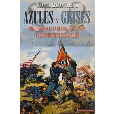 Imagen de azules y grises: Una historia de la Guerra Secesión sus combatientes españoles (SALAMINA SERIES)