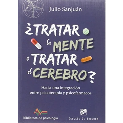 Imagen de ¿Tratar la mente o tratar el cerebro? Hacia una integración entre Psicoterapia y psicofármacos: 208 (Biblioteca de Psicología)