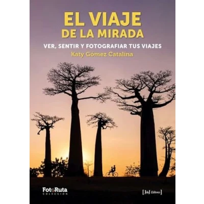 Imagen de EL VIAJE DE LA MIRADA. VER, SENTIR Y FOTOGRAFIAR TUS VIAJES: 52 (FotoRuta)