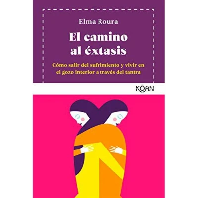 Imagen de el camino al éxtasis (4ªED): Cómo salir del sufrimiento y vivir en gozo interior a tra (KOAN)