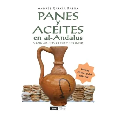 Imagen de Panes y aceites en al Andalus: Sembrar, cosechar cocinar