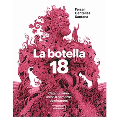 Imagen de BOTELLA 18, LA. CATAR UN VINO UNICO A HOMBROS DE GIGANTES (SIN COLECCION)