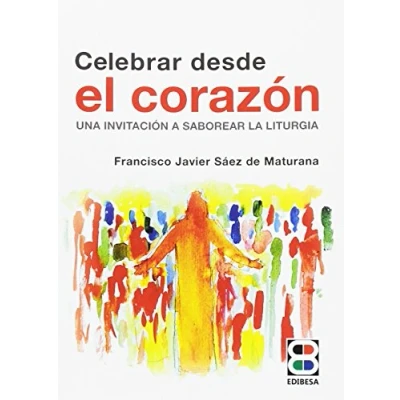 Imagen de Celebrar Desde El Corazon: Una invitación a saborear la liturgia: 2 (Lux Fidei)