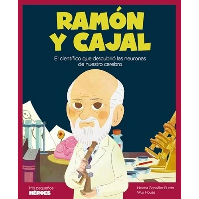 Imagen de Ramón y Cajal: El científico que descubrió las neuronas de nuestro cerebro Cuentos para niños conocer a los grandes personajes la historia ... inspiraron.: 21 (MIS PEQUEÑOS HEROES)