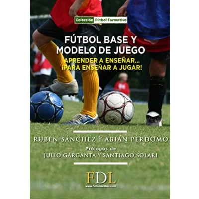Imagen de Futbol base y modelo de juego: Aprender a enseñar, para enseñar jugar