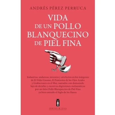 Imagen de Vida de un Pollo blanquecino piel fina: Industrias, andanzas, inventos y artefactos en los márgenes (NARRATIVA)