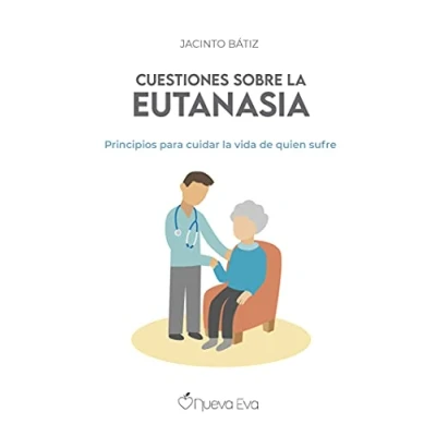 Imagen de Cuestiones Sobre la Eutanasia: Principios para cuidar vida de quien sufre