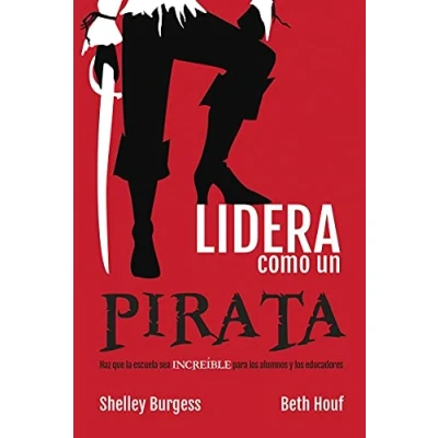 Imagen de LIDERA COMO UN PIRATA. Haz que la escuela sea increíble para los alumnos y educadores. (EDUCACION MENSAJERO, EDICIONES)