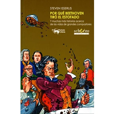 Imagen de Por qué Beethoven tiró el estofado: Y muchas más historias acerca de las vidas grandes compositores: 15 (Musicalia Scherzo)