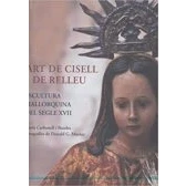 Imagen de Art De Cisell I Relleu: Escultura Mallorquina Del Segle Xviii