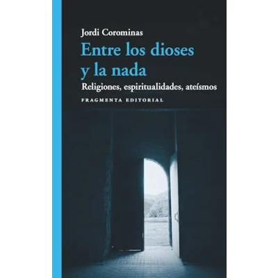 Imagen de Entre los dioses y la nada: Religiones, espiritualidades, ateísmos: 87 (Fragmentos)