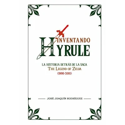 Imagen de Inventando Hyrule: la historia detrás de saga The Legend of Zelda (1986 2001) (Ensayo)