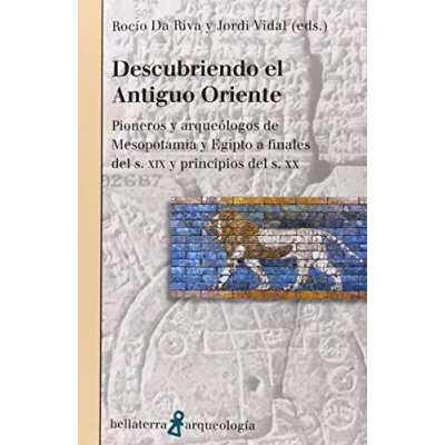 Imagen de DESCUBRIENDO EL ANTIGUO ORIENTE: Pionero y arqueólogos de Mesopotamia Egipto a finales del s. XIX principios XX (ARQUEOLOGÍA)