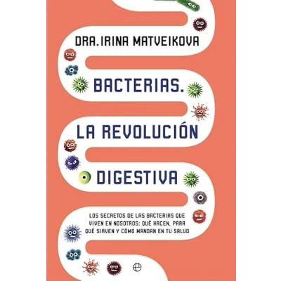Imagen de Bacterias. La revolución digestiva: Los secretos de las bacterias que viven en nosotros: qué hacen, para sirven y cómo mandan tu salud (Psicología salud)