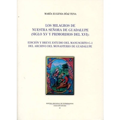 Imagen de Los milagros de Nuestra Señora Guadalupe (siglo XV y primordios del XVI): edición breve estudio manuscrito C 1 Archivo Monasterio