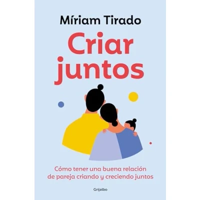 Imagen de Criar juntos: Cómo tener una buena relación de pareja criando y creciendo juntos (Crecimiento personal)