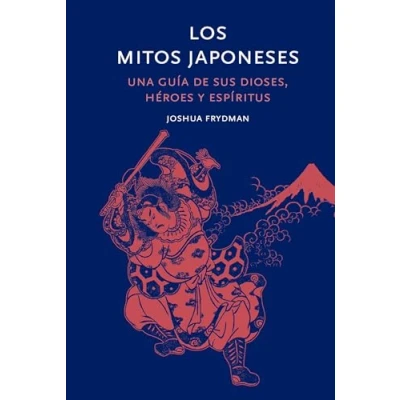 Imagen de Los mitos japoneses: Una guía de sus dioses, héroes y espíritus (Mitología)