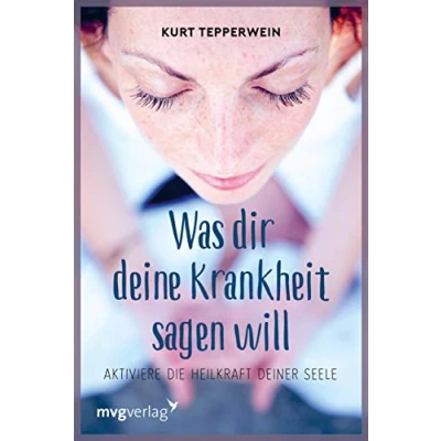 Imagen de Was Dir Deine Krankheit sagen will: Aktiviere Die Heilkraft deiner Seele: Sprache der Symptome