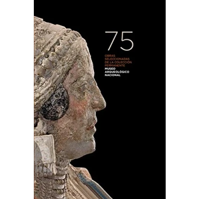 Imagen de 75 OBRAS SELECCIONADAS DE LA COLECCION PERMANENTE MUSEO ARQUELÓGICO NACIONAL (SIN COLECCION)