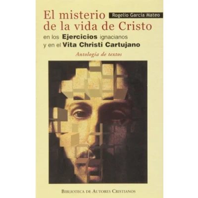 Imagen de el misterio de la vida Cristo en los Ejercicios ignacianos y &quot;Vita Christi Cartujano&quot;.: Antología textos (NORMAL)