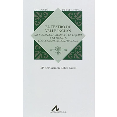Imagen de El teatro de Valle Inclán (Retablo la avaricia, lujuria y muerte. Los cuernos don Friolera) (Colección Perpectivas)