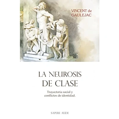 Imagen de La neurosis de clase: Trayectoria social y conflictos identidad: 1 (ENSAYO)
