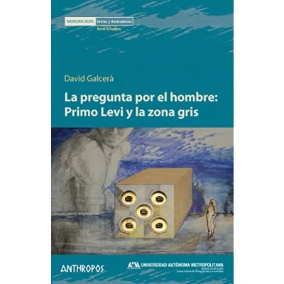 Imagen de la pregunta por el hombre: Primo Levi Y zona gris (MEMORIA ROTA. EXILIOS HETERODOXIAS)