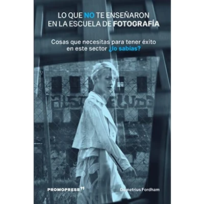Imagen de Lo que no te enseñaron en la escuela de fotografía. Cosas necesitas para tener éxito este sector, ¿lo sabías?
