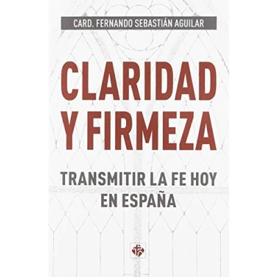 Imagen de Claridad y firmeza: Transmitir la fe hoy en España (SIN COLECCION)