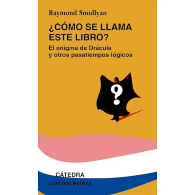 Imagen de ¿Cómo se llama este libro?: El enigma de Drácula y otros pasatiempos lógicos (Teorema. Serie menor)