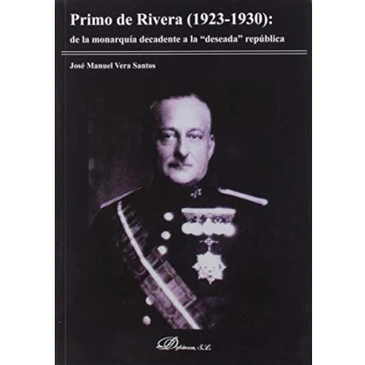 Imagen de Primo De Rivera: La Monarquía decadente A &quot;deseada&quot; República (SIN COLECCION)