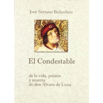 Imagen de El Condestable : de la vida, prisión y muerte don Álvaro Luna